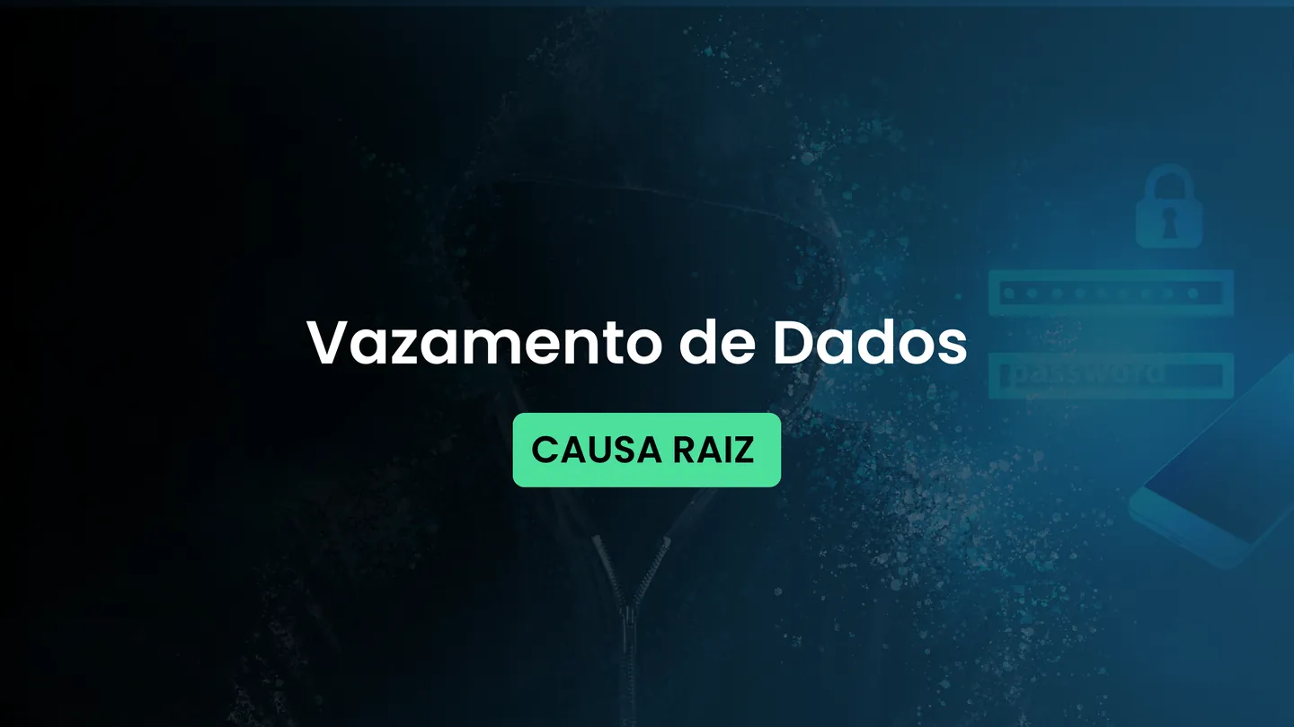 Causa raiz de um Vazamento de Dados