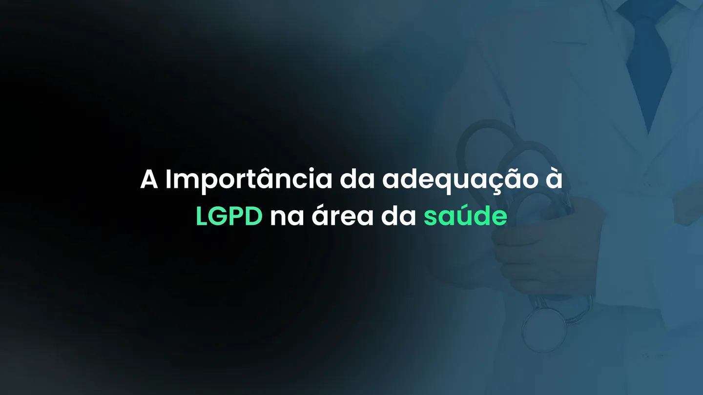A Importância da adequação à LGPD na área da saúde
