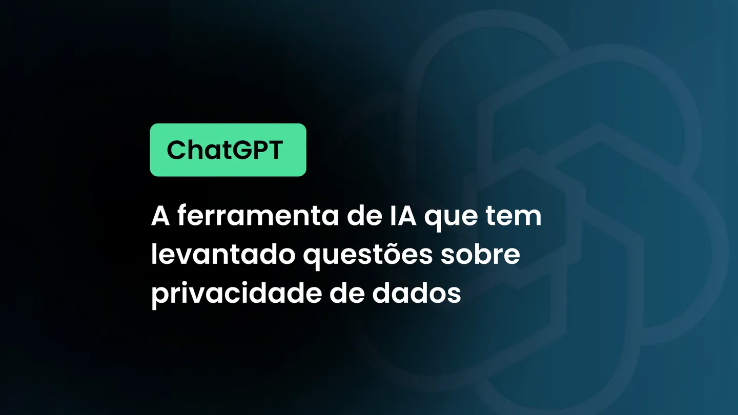 ChatGPT: A ferramenta de IA que tem levantado questões sobre privacidade de dados
