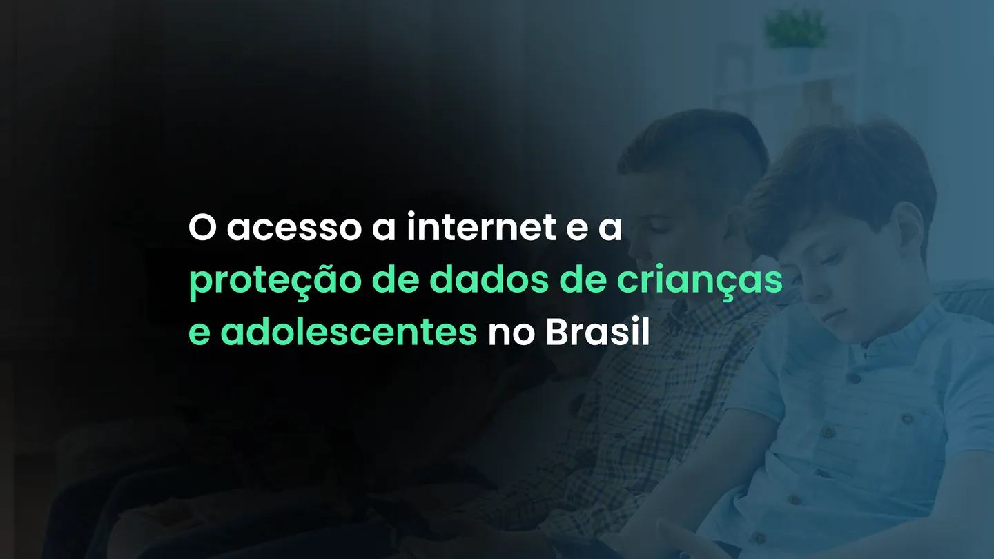 O acesso a internet e a proteção de dados de crianças e adolescentes no Brasil