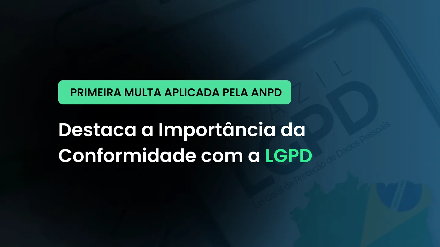 Primeira Multa Aplicada pela ANPD Destaca a Importância da Conformidade com a LGPD