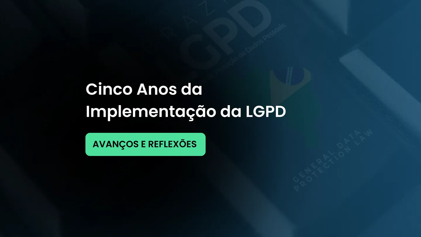 Cinco Anos da Implementação da LGPD: Avanços e Reflexões