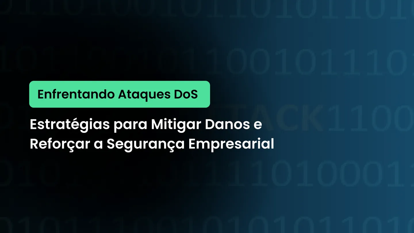 Enfrentando Ataques DoS: Estratégias para Mitigar Danos e Reforçar a Segurança Empresarial