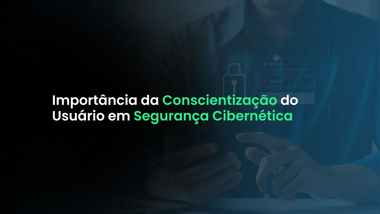 Importância da Conscientização do Usuário em Segurança Cibernética
