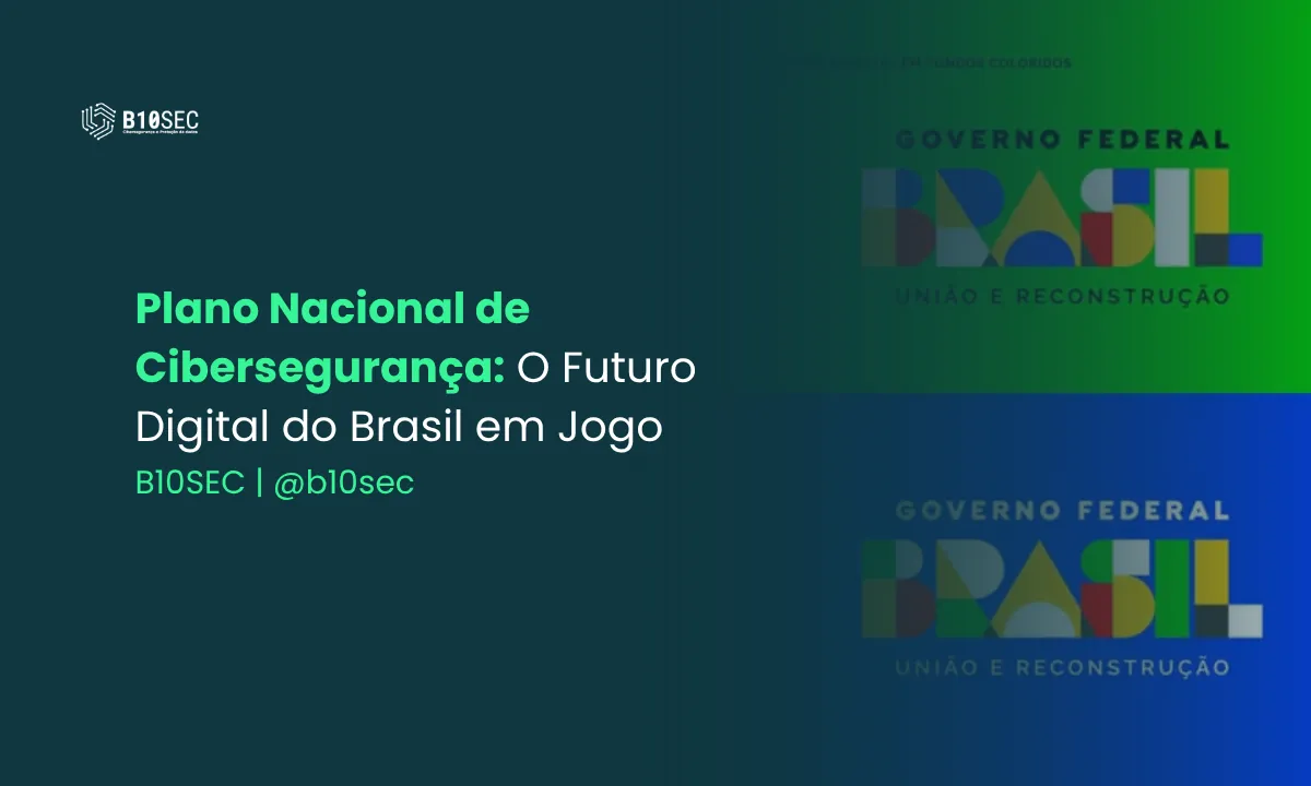Plano Nacional de Cibersegurança: O Futuro Digital do Brasil em Jogo