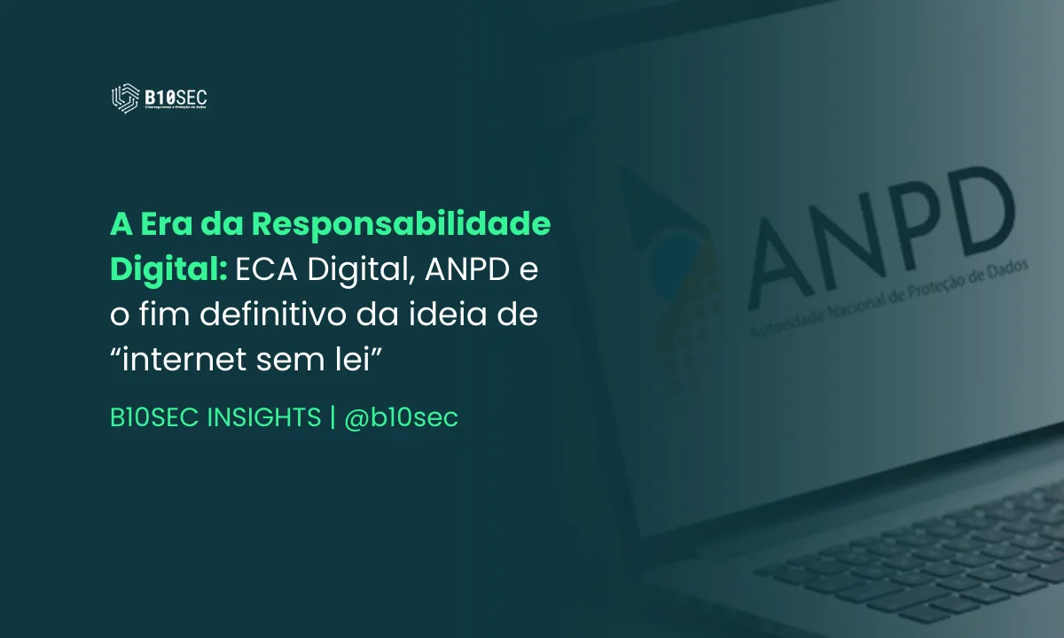 A Era da Responsabilidade Digital: ECA Digital e ANPD se unem para o fim da ideia de "Internet sem Lei"