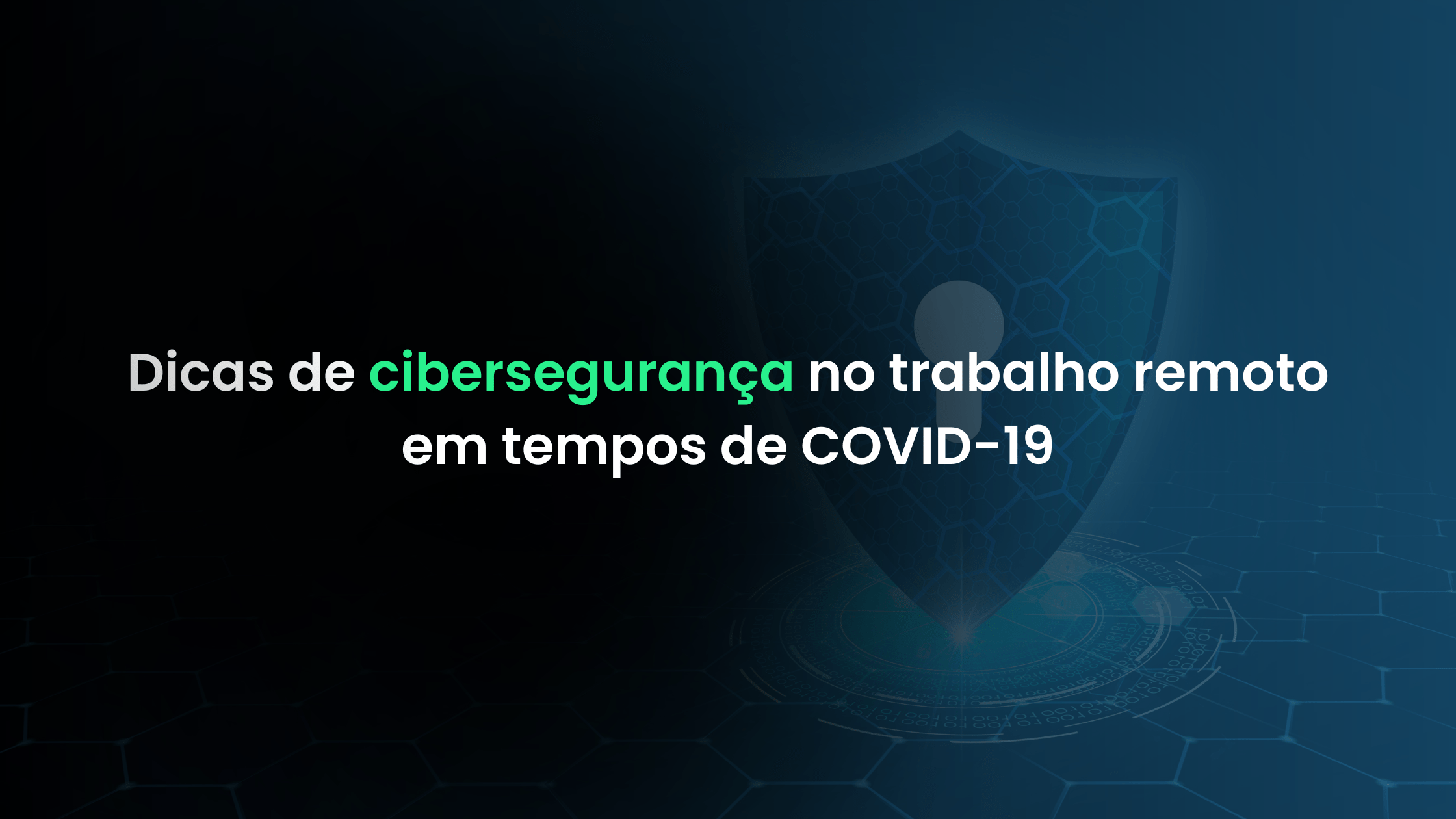 Dicas de cibersegurança no trabalho remoto em tempos de COVID-19