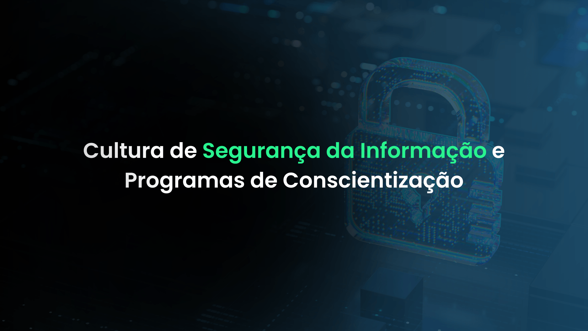 Cultura de Segurança da Informação e Programas de Conscientização